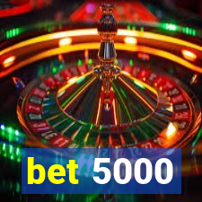 bet 5000